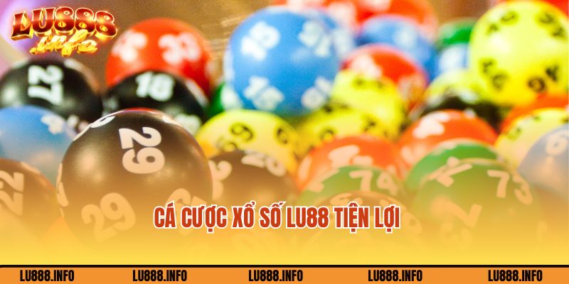 Cá cược xổ số Lu88 tiện lợi, nhanh chóng cùng nhà cái
