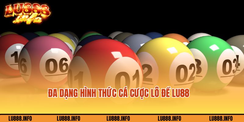 Đa dạng các hình thức cá cược lô đề Lu88 hot hit