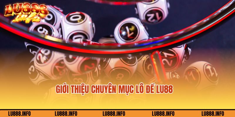 Giới thiệu với người chơi về chuyên mục game lô đề Lu88