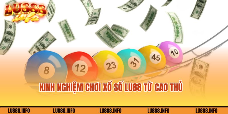 Kinh nghiệm cá cược xổ số Lu88 hay nhất từ cao thủ