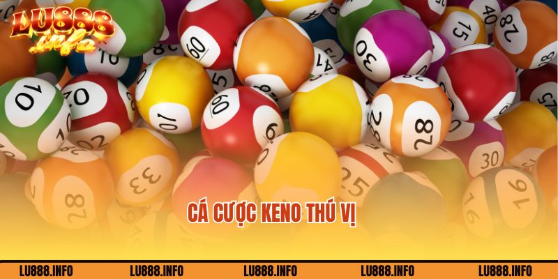 Cá cược lô đề Lu88 hình thức Keno độc đáo, thú vị