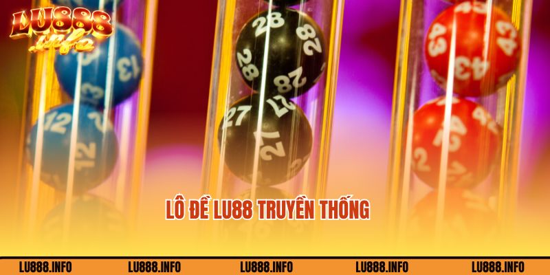 Chơi lô đề Lu88 dạng truyền thống siêu độc đáo