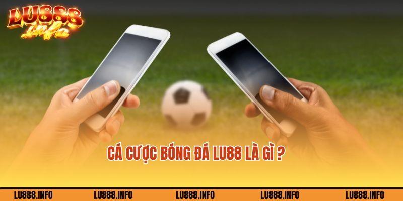 Tìm hiểu về cá độ bóng đá Lu88