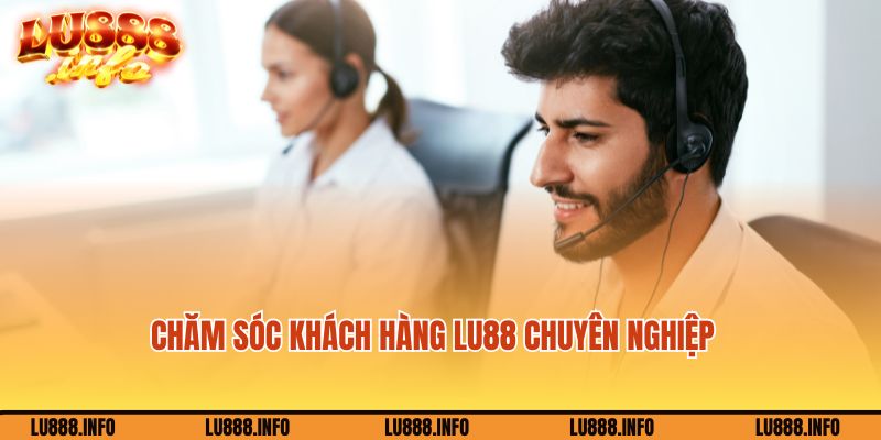 Chăm sóc khách hàng tại Lu88 chuyên nghiệp