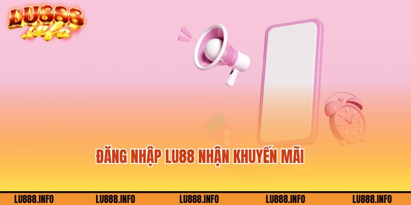 Đăng nhập tài khoản Lu88 nhận khuyến mãi cực đã