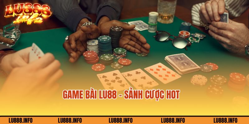 Tìm hiểu về sảnh game game bài Lu88
