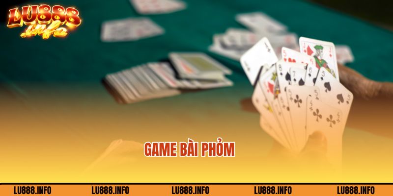Gia nhập game bài Phỏm thú vị tại Lu88