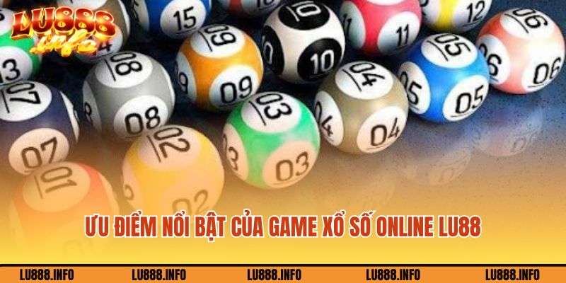 Những ưu điểm nổi bật của game xổ số online Lu88