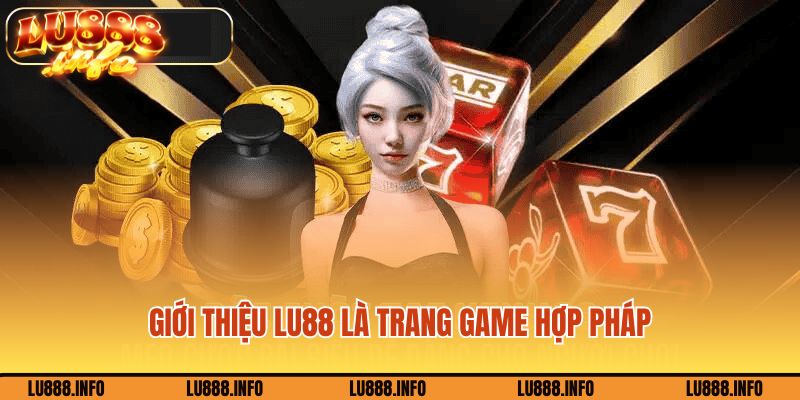 Giới thiệu Lu88 là trang game hợp pháp