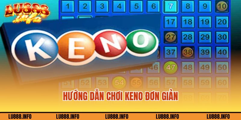 Hướng dẫn chơi Keno đơn giản mà hấp dẫn tại Lu88