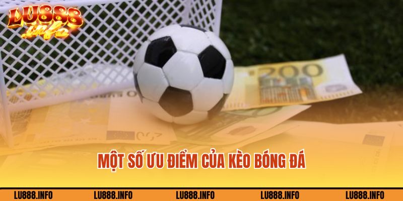 Một số ưu điểm của kèo bóng đá trực tuyến Lu88