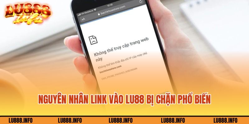 Nguyên nhân link vào Lu88 bị chặn phổ biến