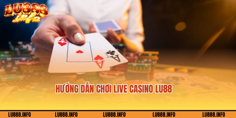 Gia nhập cá cược Live casino đơn giản tại Lu88