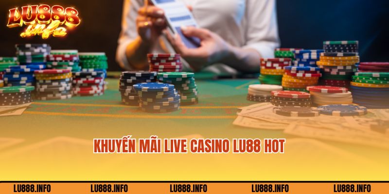 Ưu đãi ngập tràn cho người chơi tại Live casino Lu88