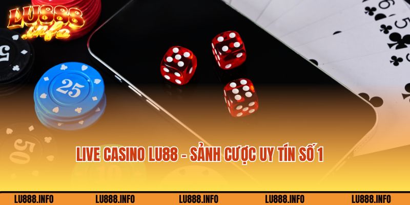 Live casino Lu88 - Lựa chọn cá cược hàng đầu 2024