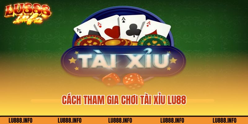 Cách tham gia chơi tài xỉu Lu88 nhanh chóng