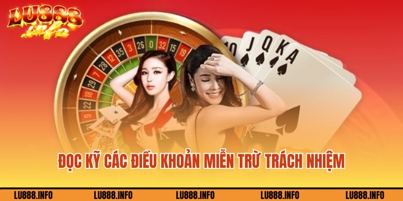 Chú ý đọc kỹ các điều khoản miễn trừ trách nhiệm Lu88
