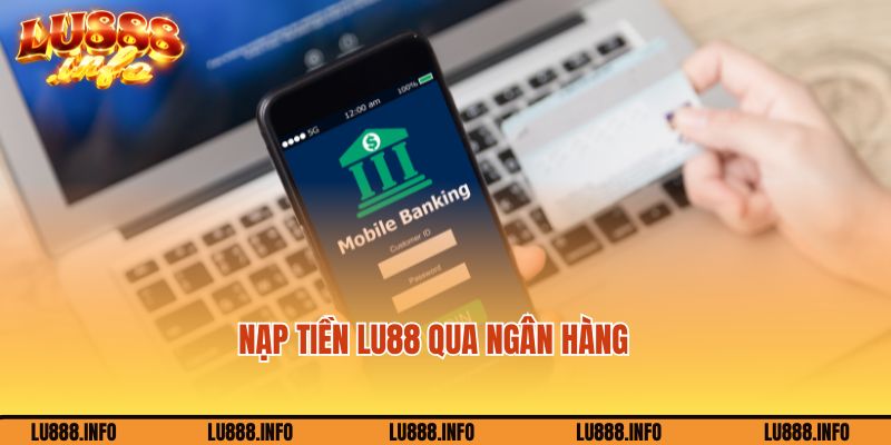Chuyển tiền vào tài khoản Lu88 qua ngân hàng
