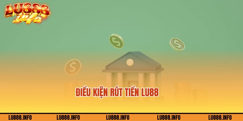 Quy định đối với giao dịch rút tiền Lu88