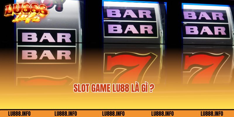 Giới thiệu về sảnh Slot game Lu88 hot