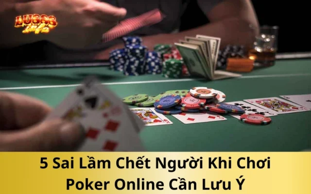 5 Sai Lầm Chết Người Khi Chơi Poker Online Cần Lưu Ý