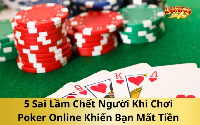 5 Sai Lầm Chết Người Khi Chơi Poker Online Khiến Bạn Mất Tiền