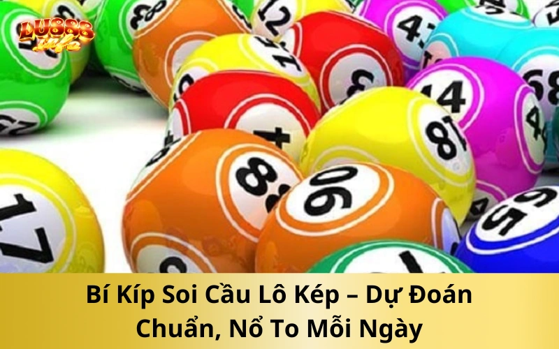 Bí Kíp Soi Cầu Lô Kép – Dự Đoán Chuẩn, Nổ To Mỗi Ngày