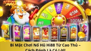 Bật Mí Kinh Nghiệm Chinh Phục Nổ Hũ Hi88 Cực Đỉnh – Săn Jackpot Dễ Dàng!