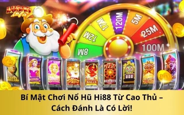 Bật Mí Kinh Nghiệm Chinh Phục Nổ Hũ Hi88 Cực Đỉnh – Săn Jackpot Dễ Dàng!