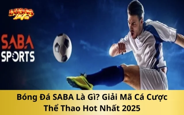 Bóng Đá SABA Là Gì? Giải Mã Cá Cược Thể Thao Hot Nhất 2025