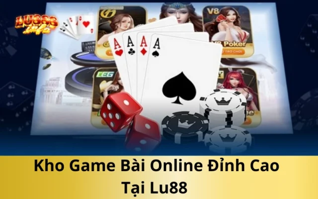 Kho Game Bài Online Đỉnh Cao Tại Lu88