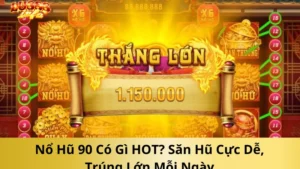 Nổ Hũ 90 Có Gì HOT? Săn Hũ Cực Dễ, Trúng Lớn Mỗi Ngày