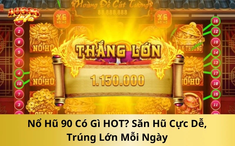 Nổ Hũ 90 Có Gì HOT? Săn Hũ Cực Dễ, Trúng Lớn Mỗi Ngày