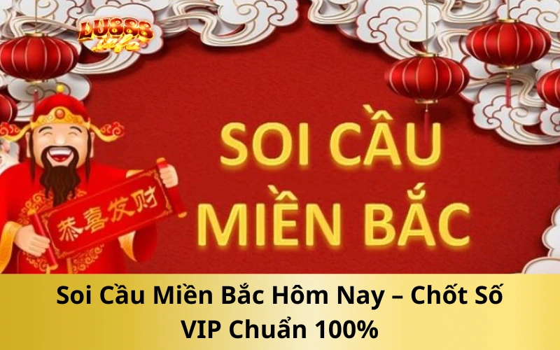 Soi Cầu Miền Bắc Hôm Nay – Chốt Số VIP Chuẩn 100%